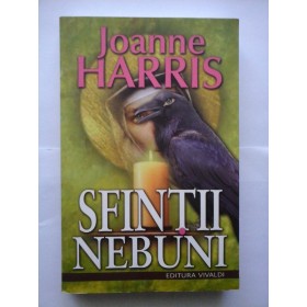 SFINTII  NEBUNI  -  Joanne  HARRIS 